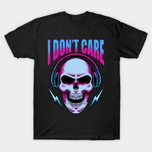 I Don’t Care T-Shirt